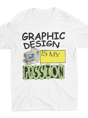 Graphic Design Is My Passion, Funny Tshirt